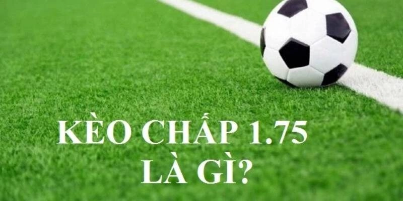 Kèo Chấp 1.75 Là Sao? Cùng Mibet Chơi Ngay Thôi