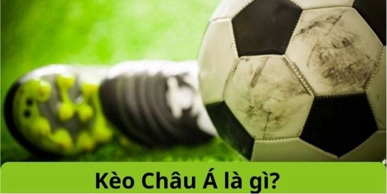 Kèo Châu Á là gì? Kinh Nghiệm Hay Từ Bet Thủ Mibet