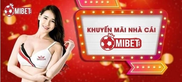 Các khuyến mãi Mibet khủng khác