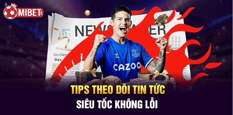 Tips theo dõi tin tức siêu tốc không lỗi