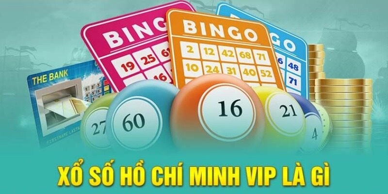 Xổ số Hồ Chí Minh Vip là như nào?